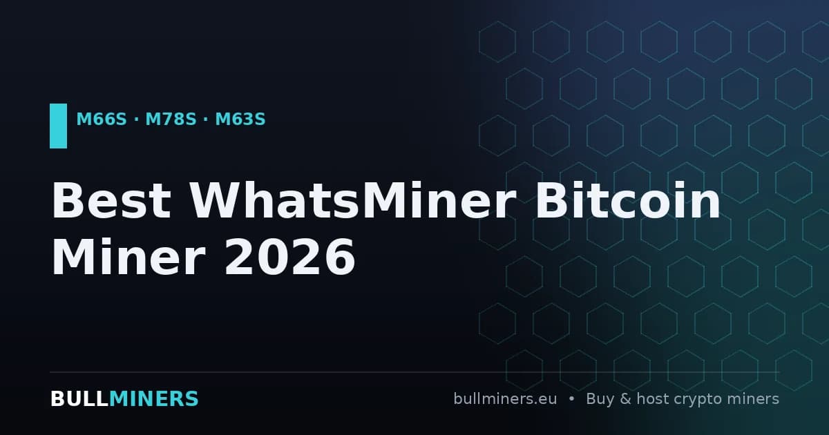 Best WhatsMiner Bitcoin Miner 2026: M66S vs M78S vs M63S